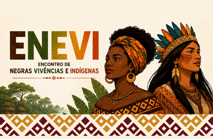 IV ENEVI – Encontro Negras Vivências e Indígenas